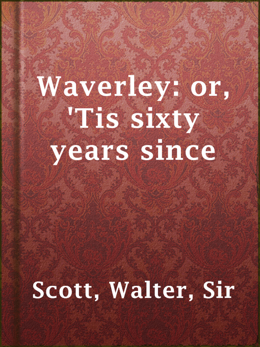 Title details for Waverley: or, 'Tis sixty years since by Sir Walter Scott - Available